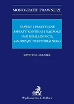 Prawne i praktyczne aspekty kontroli i nadzoru nad działalnością samorządu terytorialnego - Krystyna Celarek