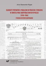 Elementy prywatne i publiczne w procesie cywilnym w świetle prac kodyfikacyjnych w Polsce (1918–1964) - Anna Stawarska-Rippel