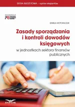 Zasady sporządzania i kontroli dowodów księgowych w jednostkach sektora finansów publicznych - Izabela Motowilczuk
