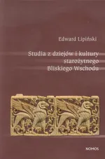 Studia z dziejów i kultury starożytnego Bliskiego Wschodu - Edward Lipiński