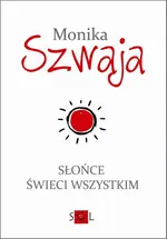 Słońce świeci wszystkim - Monika Szwaja