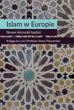 Islam w Europie Nowe kierunki badań - Praca zbiorowa