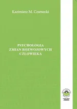 Psychologia zmian rozwojowych człowieka - Kazimierz M. Czarnecki