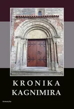 Kronika Kagnimira to jest dzieje czterech pierwszych królów chrześcijańskich w Polsce, w wieku XI pisane - Kagnimir