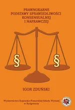 Prawnokarne podstawy sprawiedliwości konsensualnej i naprawczej - Igor Zduński