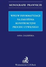 Wpływ informatyzacji na założenia konstrukcyjne procesu cywilnego - Anna Zalesińska