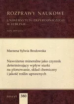Nawożenie mineralne jako czynnik determinujący wpływ siarki na plonowanie, skład chemiczny i jakość roślin uprawnych - Marzena Sylwia Brodowska