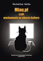 Miau.pl czyli wychowanie na uboczu kultury - Michalina Rutka
