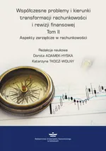 Współczesne problemy i kierunki transformacji rachunkowości i rewizji finansowej. Tom 2. - Dorota Adamek-Hyska