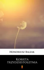 Kobieta trzydziestoletnia - Honoriusz Balzak