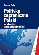 Polityka zagraniczna Polski w strefie euroatlantyckiej - Ryszard Zięba