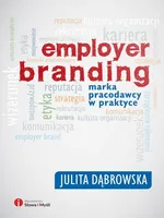 Employer branding. Marka pracodawcy w praktyce - Julita Dąbrowska