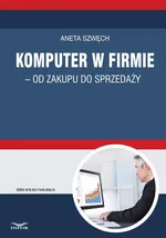 Komputer w firmie - od zakupu do sprzedaży - Aneta Szwęch
