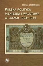 Polska polityka pieniężna i walutowa w latach 1924-1936 - Cecylia Leszczyńska
