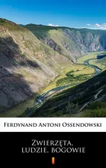 Zwierzęta, ludzie, bogowie - Ferdynand Antoni Ossendowski