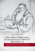 Jezus zwany Mesjaszem, co się tłumaczy Chrystus - Piotr Goniszewski