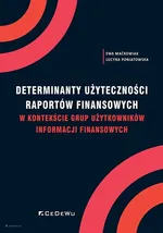 Determinanty użyteczności raportów finansowych w kontekście grup użytkowników informacji finansowych - Ewa Maćkowiak