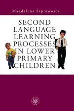 Second Language Learning Processes in Lower Primary Children - Magdalena Szpotowicz