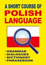 A Short Course of Polish Language. - Grammar - Dialogues - Dictionary - Phrasebook - Jacek Gordon