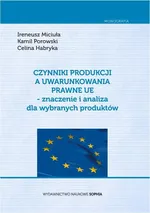 Czynniki produkcji a uwarunkowania prawne UE - znaczenie i analiza dla wybranych produktów - Celina Habryka