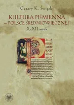 Kultura piśmienna w Polsce średniowiecznej. X-XII wiek - Cezary Święcki