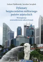 Dylematy bezpieczeństwa militarnego państw azjatyckich - Jarosław Jarząbek