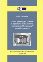 Analiza projektowanie i badania przekształtnika DC/DC z izolacją transformatorową przeznaczonego do zasilania potrzeb własnych pojazdów trakcyjnych - Marcin Parchomiuk