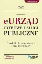 E-urząd Cyfrowe usługi publiczne. Poradnik dla administracji i przedsiębiorców - Infor Pl