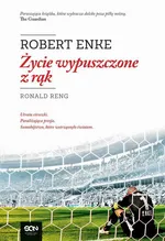 Robert Enke. Życie wypuszczone z rąk - Ronald Reng