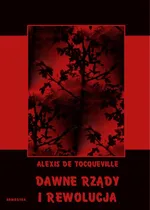 Dawne rządy i rewolucja - Alexis de Tocqueville