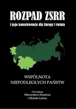 Rozpad ZSRR i jego konsekwencje dla Europy i świata część 2 Wspólnota Niepodległych Państw - Michał Lubina