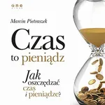 Czas to pieniądz. Jak oszczędzać czas i pieniądze? - Marcin Pietraszek