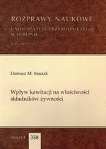 Wpływ kawitacji na właściwości składników żywności - Dariusz M. Stasiak