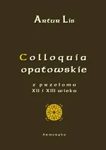 Colloquia opatowskie z przełomu XII i XIII wieku - Artur Lis
