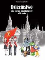 Dzieciństwo jako rosyjski temat kulturowy w XX wieku - Anna Kadykało