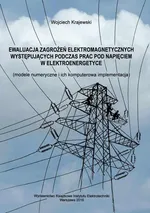 Ewaluacja zagrożeń elektromagnetycznych występujących podczas prac pod napięciem w elektroenergetyce - Wojciech Krajewski