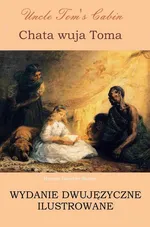 Chata wuja Toma. Wydanie dwujęzyczne ilustrowane - Harriet Beecher Stowe