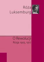 O rewolucji. Rosja 1905,1917 - Róża Luksemburg