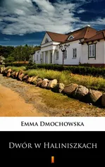 Dwór w Haliniszkach - Emma Dmochowska