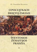 O początkach Świętej Żmudzi - Stanisław Koczwara