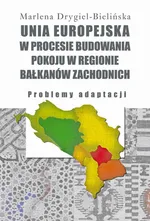 Unia Europejska w procesie budowania pokoju w regionie Bałkanów Zachodnich - Marlena Drygiel-Bielińska