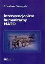Interwencjonizm humanitarny NATO - Arkadiusz Domagała
