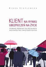 Klient na rynku ubezpieczeń na życie. Wybrane problemy na przykładzie województwa świętokrzyskiego - Kinga Stęplewska