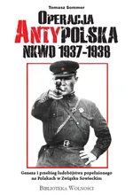 Operacja AntyPolska NKWD 1937-1938 - Tomasz Sommer