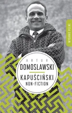 Kapuściński non-fiction - Artur Domosławski