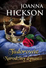 Tudorowie. Narodziny dynastii - Joanna Hickson