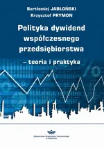 Polityka dywidend współczesnego przedsiębiorstwa - teoria i praktyka - Bartłomiej Jabłoński