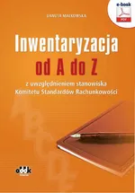 Inwentaryzacja od A do Z z uwzględnieniem stanowiska Komitetu Standardów Rachunkowości - Danuta Małkowska