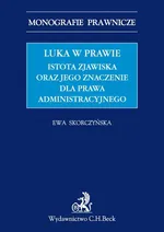 Luka w prawie. Istota zjawiska oraz jego znaczenie dla prawa administracyjnego - Ewa Skorczyńska