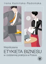 Współczesna etykieta biznesu w codziennej praktyce w Polsce - Irena Kamińska-Radomska